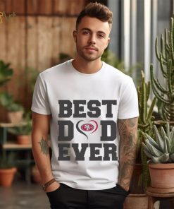Best dad ever San Francisco 49ers shirt, hoodie, sweater, long sleeve and tank top Best dad ever San Francisco 49ers shirt