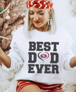 Best dad ever San Francisco 49ers shirt, hoodie, sweater, long sleeve and tank top Best dad ever San Francisco 49ers shirt