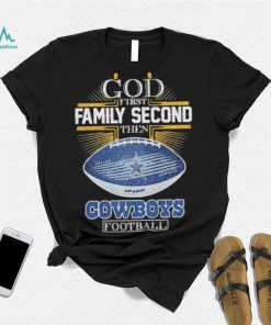 Best dallas Cowboys god first family second then Dallas Cowboys football 2024 shirt