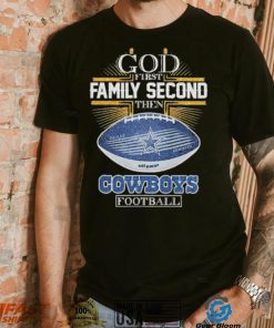 Best dallas Cowboys god first family second then Dallas Cowboys football 2024 shirt