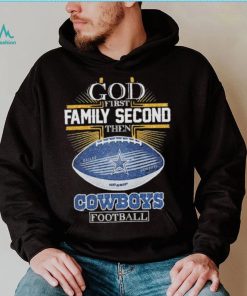 Best dallas Cowboys god first family second then Dallas Cowboys football 2024 shirt