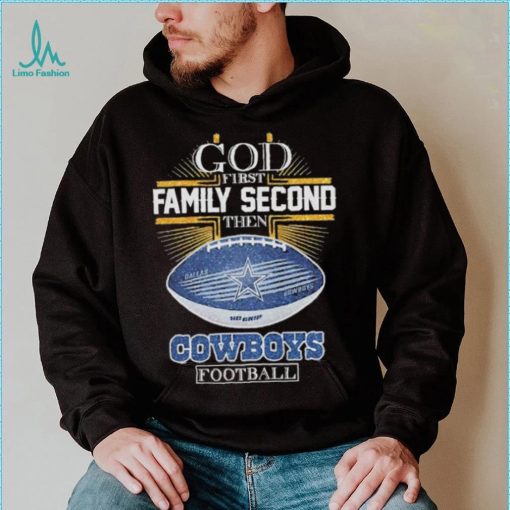 Best dallas Cowboys god first family second then Dallas Cowboys football 2024 shirt