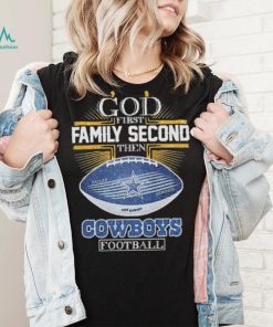 Best dallas Cowboys god first family second then Dallas Cowboys football 2024 shirt