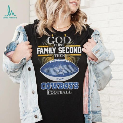 Best dallas Cowboys god first family second then Dallas Cowboys football 2024 shirt