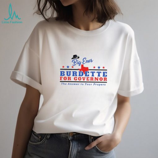 Big Enos burdette for governor the answer to your prayers shirt