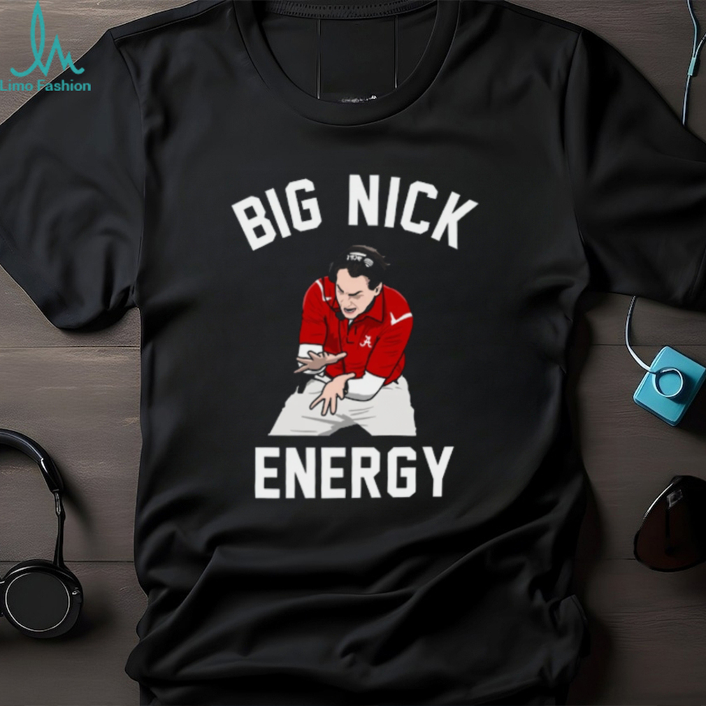 Big Nick Energy Shirt Nick Saban Shirt Alabama Football Big Nick Energy Shirt Nick Saban Shirt Alabama Football