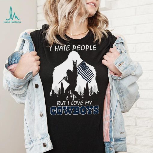 Bigfoot flag I hate people but I love my Dallas Cowboys shirt
