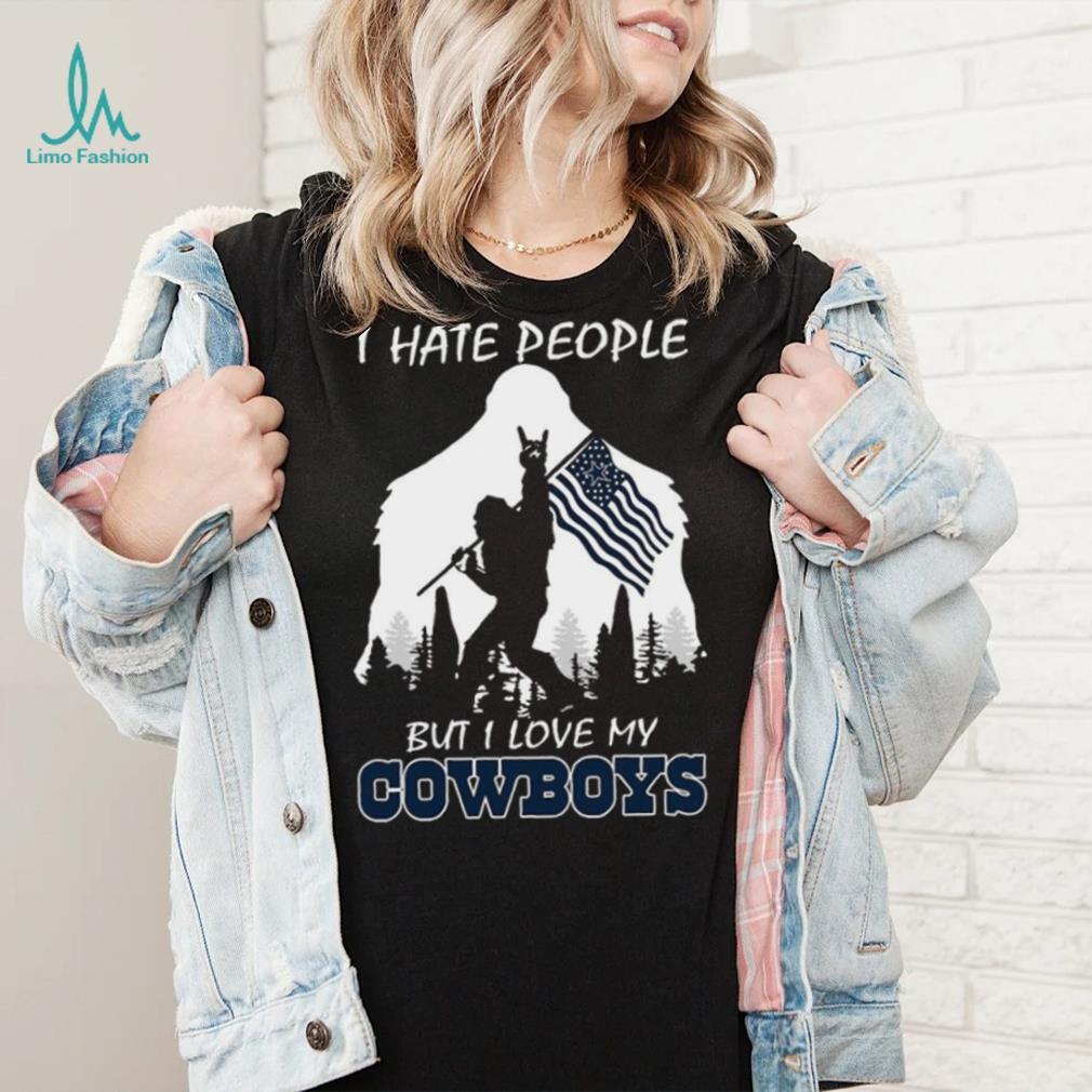 Bigfoot flag I hate people but I love my Dallas Cowboys shirt Bigfoot flag I hate people but I love my Dallas Cowboys shirt