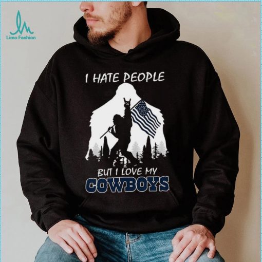Bigfoot flag I hate people but I love my Dallas Cowboys shirt