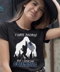 Bigfoot flag I hate people but I love my Dallas Cowboys shirt
