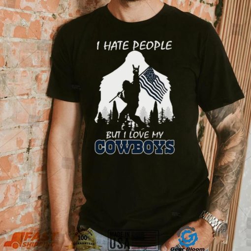 Bigfoot flag I hate people but I love my Dallas Cowboys shirt