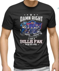 Bills Damn Right I Am A Bills Fan Win or Lose 2024 Shirt
