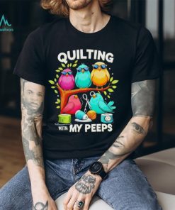 Birds quilting with my Peeps shirt