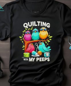 Birds quilting with my Peeps shirt