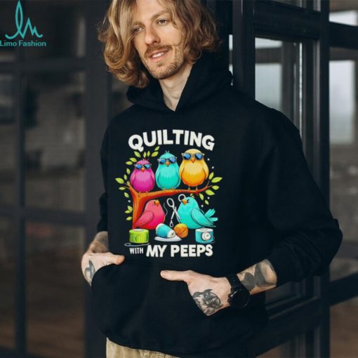 Birds quilting with my Peeps shirt