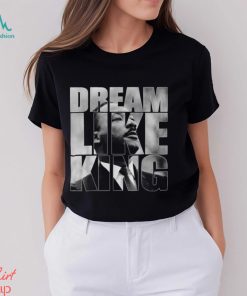 Black History Juneteenth Dream Like King T Shirt