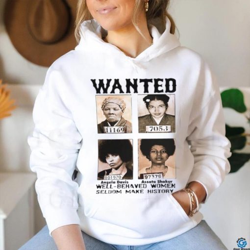 Black History Month Well Behaved Women Seldom Make History T Shirt