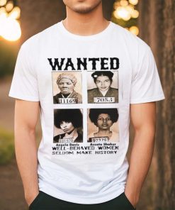 Black History Month Well Behaved Women Seldom Make History T Shirt