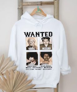 Black History Month Well Behaved Women Seldom Make History T Shirt