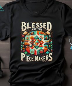 Blessed are the piece makers shirt