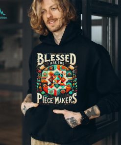 Blessed are the piece makers shirt
