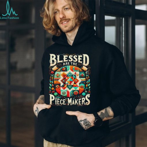 Blessed are the piece makers shirt
