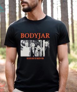 Bodyjar Never So Much Fun T Shirt