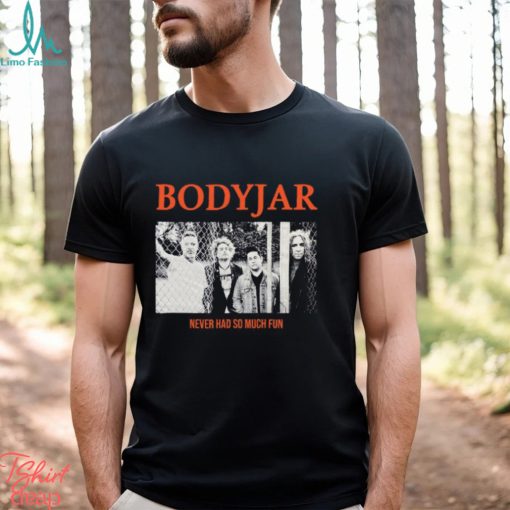 Bodyjar Never So Much Fun T Shirt