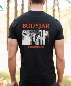 Bodyjar Never So Much Fun T Shirt