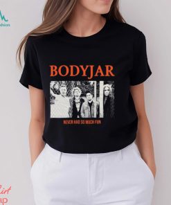 Bodyjar Never So Much Fun T Shirt