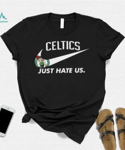 Boston Celtics Just Hate Us T Shirt