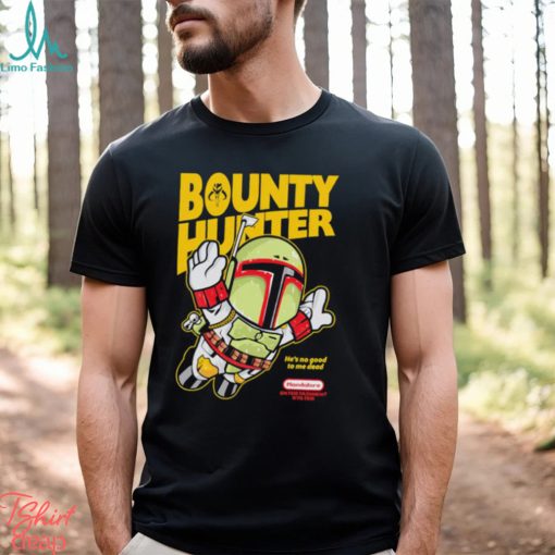Bounty hunter he’s no good to me dead mandalore entertainment system shirt