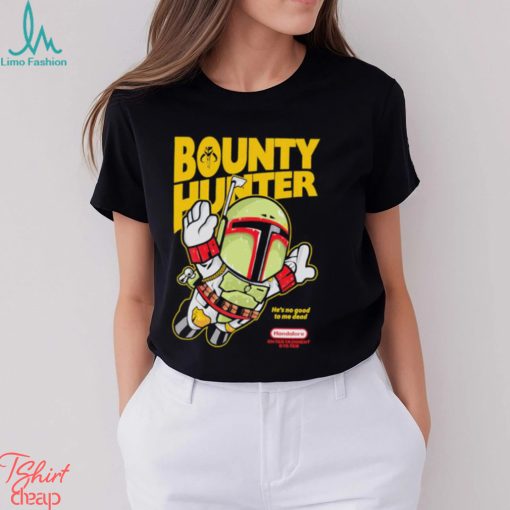 Bounty hunter he’s no good to me dead mandalore entertainment system shirt