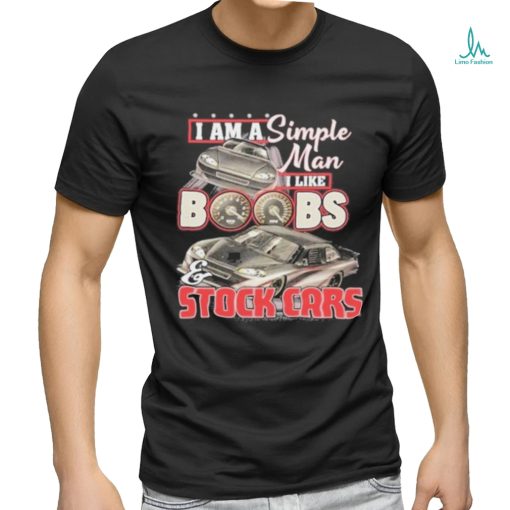 Brendan Keeler 19 I Am A Simple Man I Like Boobs And Stock Cars Shirt