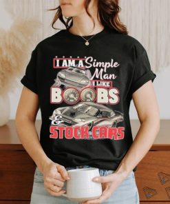 Brendan Keeler 19 I Am A Simple Man I Like Boobs And Stock Cars Shirt