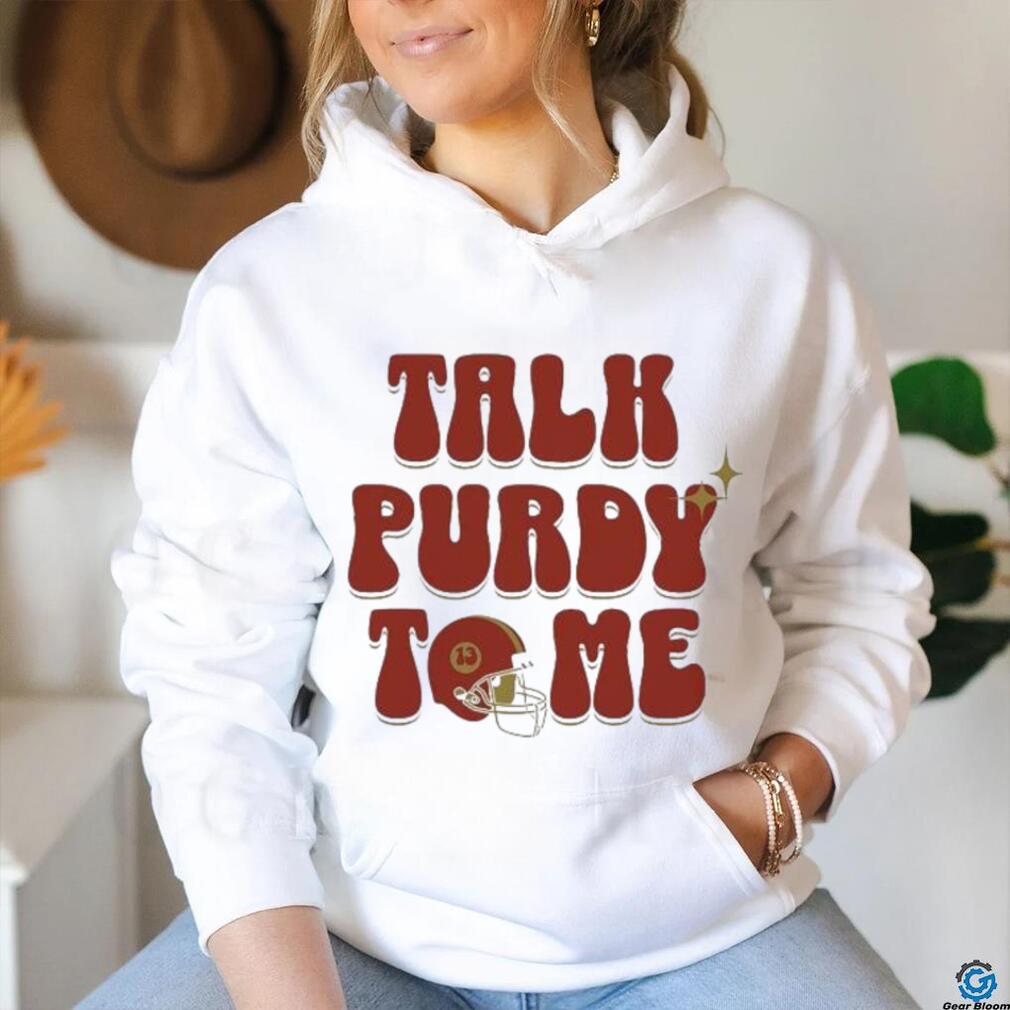 Brock Purdy Talk Purdy To Me 2024 Shirt Brock Purdy Talk Purdy To Me 2024 Shirt
