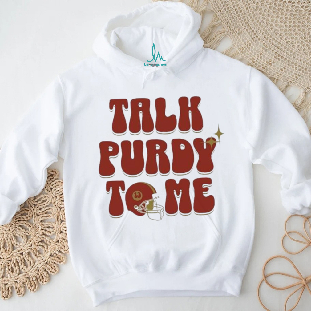Brock Purdy Talk Purdy To Me 2024 Shirt Brock Purdy Talk Purdy To Me 2024 Shirt