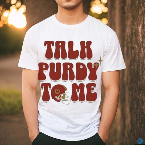 Brock Purdy Talk Purdy To Me 2024 Shirt