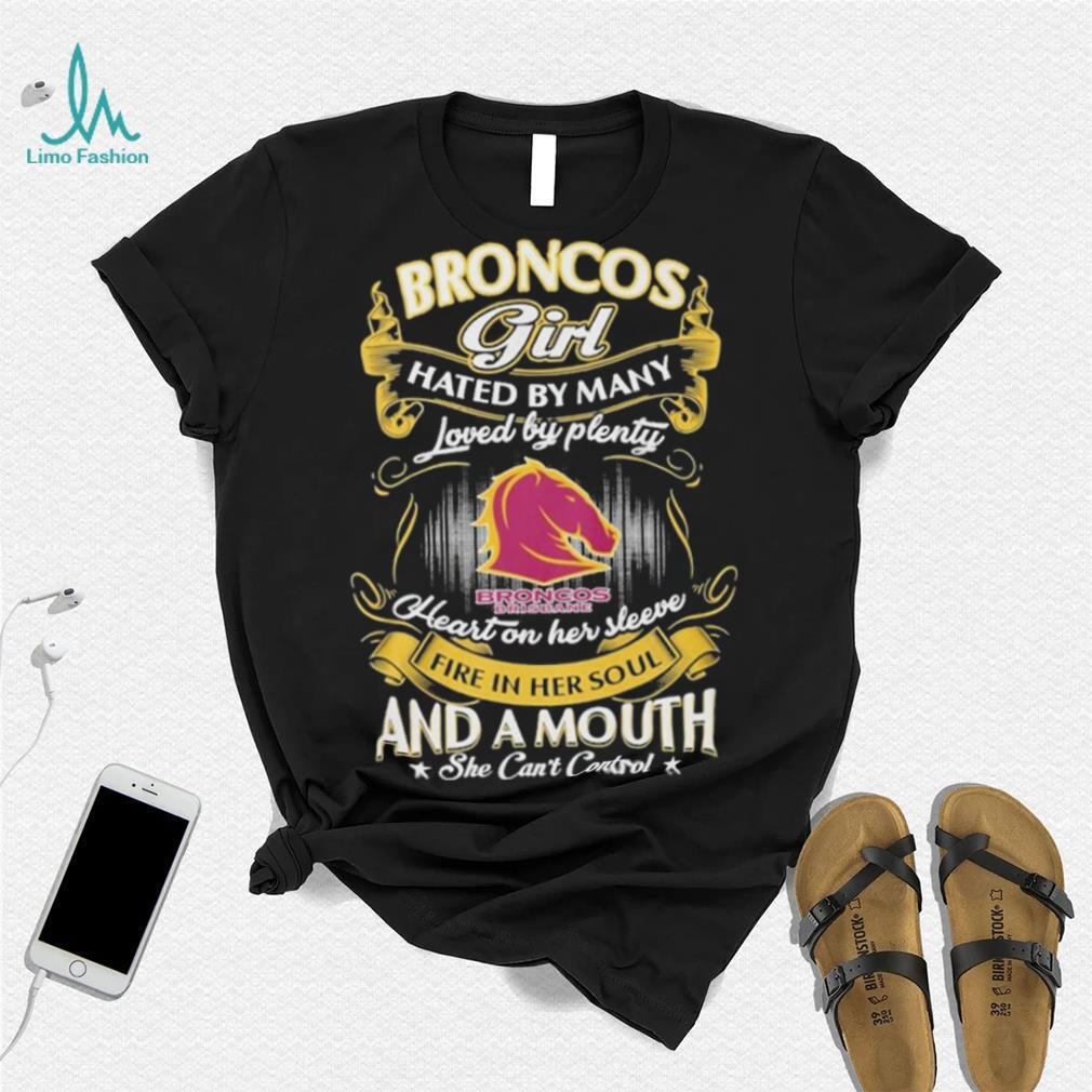 Broncos Girl Hated By Many Loved By Plenty Heart On Her Sleeve Fine In Her Soul And A Mouth She Can’t Control Logo Shirt Broncos Girl Hated By Many Loved By Plenty Heart On Her Sleeve Fine In Her Soul And A Mouth She Can’t Control Logo Shirt