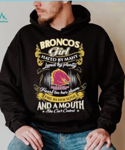 Broncos Girl Hated By Many Loved By Plenty Heart On Her Sleeve Fine In Her Soul And A Mouth She Can’t Control Logo Shirt