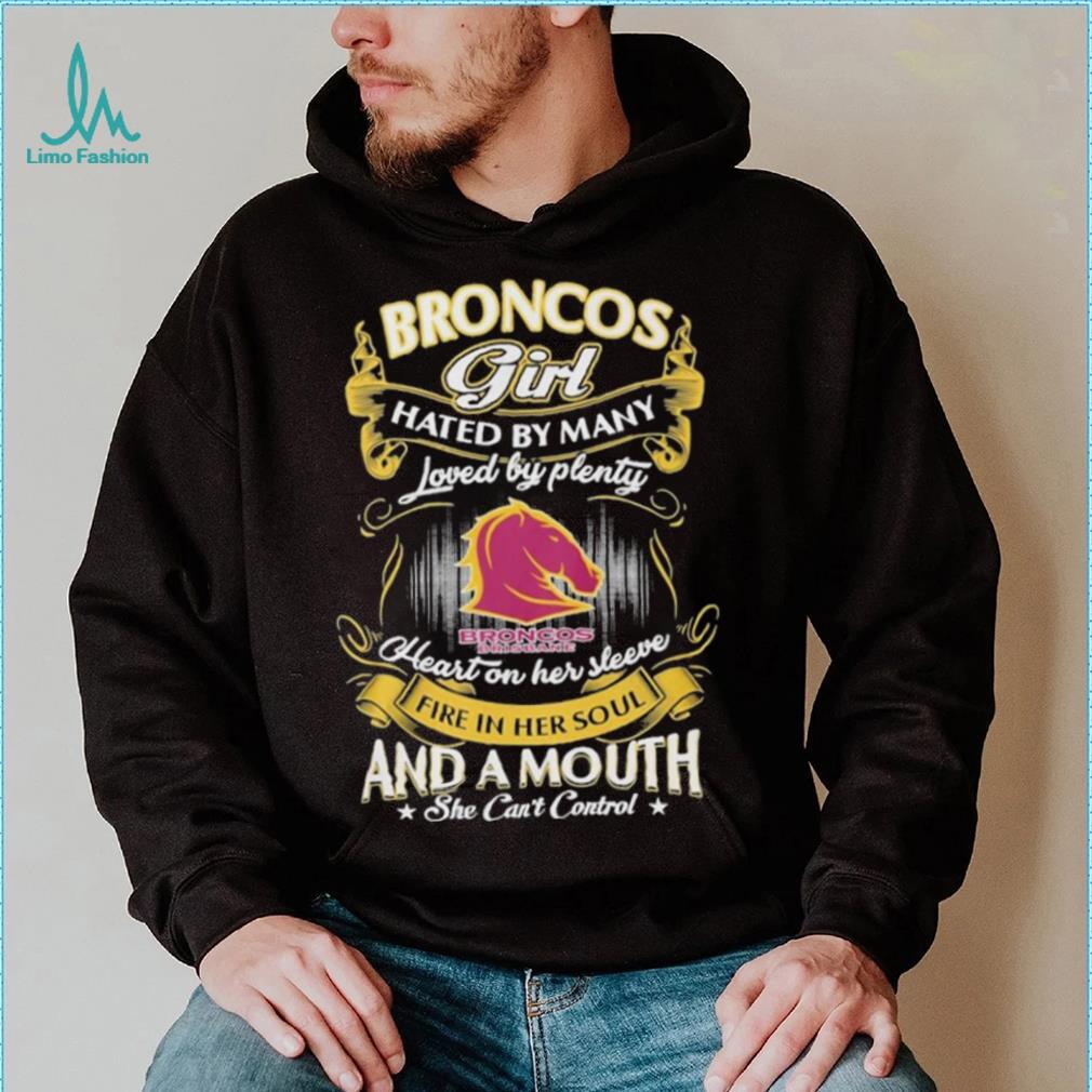 Broncos Girl Hated By Many Loved By Plenty Heart On Her Sleeve Fine In Her Soul And A Mouth She Can’t Control Logo Shirt Broncos Girl Hated By Many Loved By Plenty Heart On Her Sleeve Fine In Her Soul And A Mouth She Can’t Control Logo Shirt