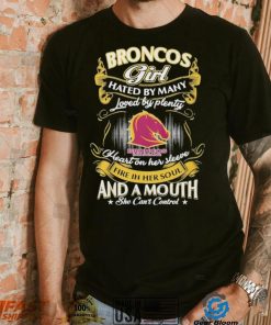 Broncos Girl Hated By Many Loved By Plenty Heart On Her Sleeve Fine In Her Soul And A Mouth She Can’t Control Logo Shirt