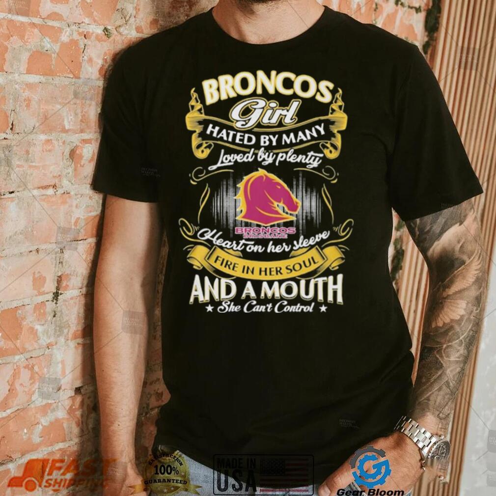 Broncos Girl Hated By Many Loved By Plenty Heart On Her Sleeve Fine In Her Soul And A Mouth She Can’t Control Logo Shirt Broncos Girl Hated By Many Loved By Plenty Heart On Her Sleeve Fine In Her Soul And A Mouth She Can’t Control Logo Shirt