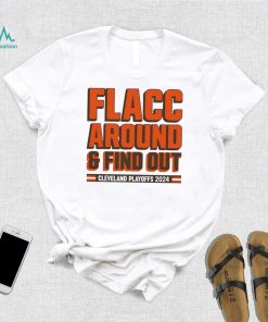 Browns Playoffs 2024 Flacc Around And Find Out Shirt