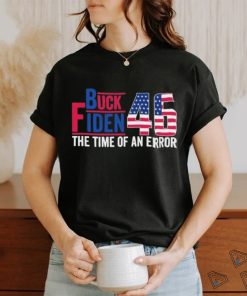 Buck Fiden 46 The Time Of An Error Shirt