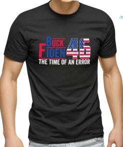 Buck Fiden 46 The Time Of An Error Shirt, hoodie, sweater, long sleeve and tank top Buck Fiden 46 The Time Of An Error Shirt