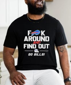 Buffalo Bills Fuck Around And Find Out Go Bills 2024 Shirt