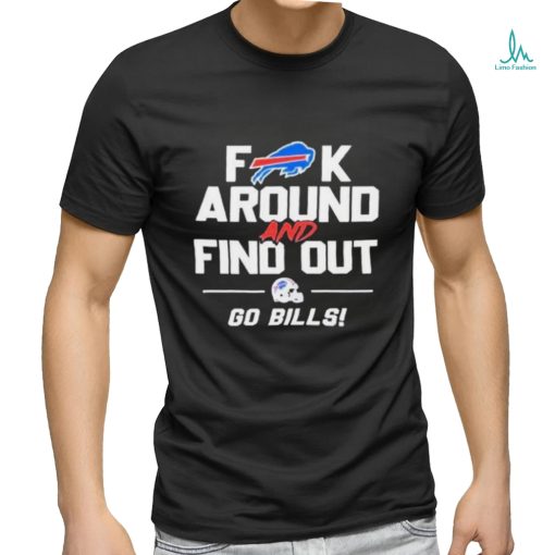 Buffalo Bills Fuck Around And Find Out Go Bills 2024 Shirt