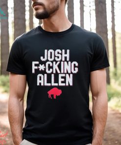 Buffalo Bills Josh Fucking Allen t shirt