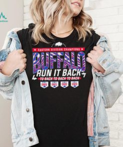 Buffalo Bills Run It Back Eastern Division Champions to back to back to back shirt, hoodie, sweater, long sleeve and tank top Buffalo Bills Run It Back Eastern Division Champions to back to back to back shirt